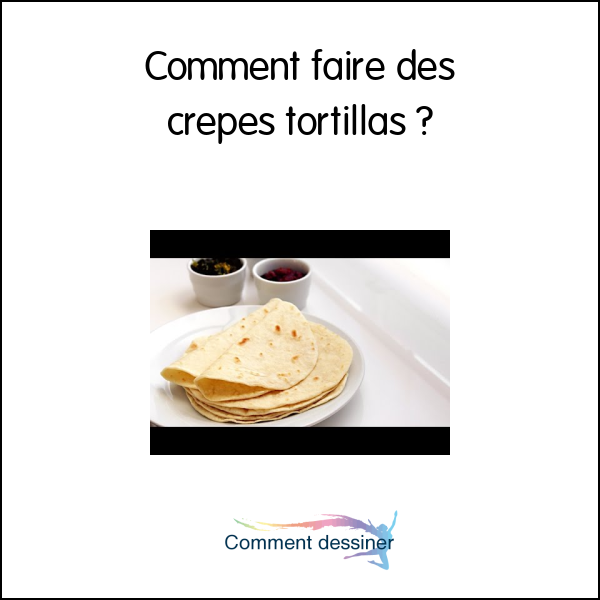 Comment faire des crepes tortillas